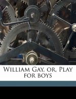 William Gay, Or, Play for Boys