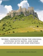 Works: Reprinted from the Original Editions with Notes, and Some Account of His Life and Writings Volume 1