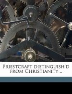 Priestcraft Distinguish'd from Christianity ..