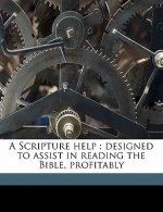 A Scripture Help: Designed to Assist in Reading the Bible, Profitably Volume 14