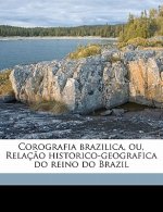 Corografia Brazilica, Ou, Relacao Historico-Geografica Do Reino Do Brazil Volume 2