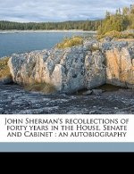 John Sherman's Recollections of Forty Years in the House, Senate and Cabinet: An Autobiography Volume 02