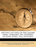 Abstract of Title of the Louvre Farm: Formerly the Property of John Jones, Esq., Deceased