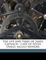 The Life and Times of James Catnach: (Late of Seven Dials), Ballad Monger