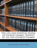 The Life and Poetical Works of George Crabbe. [Edited] by His Son [George Crabbe] Volume 2