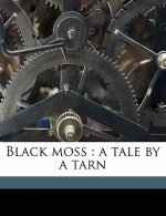 Black Moss: A Tale by a Tarn Volume 1