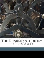 The Dunbar Anthology. 1401-1508 A.D