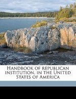 Handbook of Republican Institution, in the United States of America