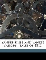 Yankee Ships and Yankee Sailors: Tales of 1812