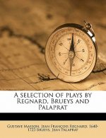 A Selection of Plays by Regnard, Brueys and Palaprat Volume 6