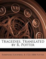 Tragedies. Translated by R. Potter Volume 1