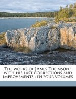 The Works of James Thomson: With His Last Corrections and Improvements: In Four Volumes Volume 3