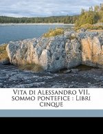 Vita Di Alessandro VII, Sommo Pontefice: Libri Cinque Volume 1-2
