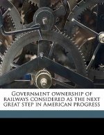 Government Ownership of Railways Considered as the Next Great Step in American Progress