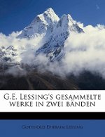 G.E. Lessing's Gesammelte Werke in Zwei Bänden