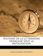 Histoire de La Litterature Francaise Sous La Restauration Volume 2