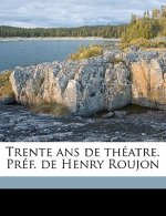 Trente ans de théatre. Préf. de Henry Roujon Volume 3