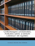 Chroniques littéraires, publiées dans L'Union liberale de Québec Volume 2