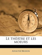 Le Théâtre Et Les Moeurs Volume 1