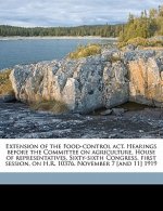 Extension of the Food-Control Act. Hearings Before the Committee on Agriculture, House of Representatives, Sixty-Sixth Congress, First Session, on H.R