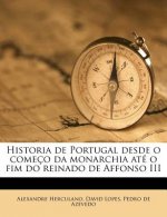 Historia de Portugal Desde O Começo Da Monarchia Até O Fim Do Reinado de Affonso III