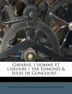 Gavarni, l'homme et l'oeuvre / par Edmond & Jules de Goncourt. -