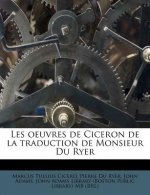 Les Oeuvres de Ciceron de La Traduction de Monsieur Du Ryer