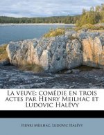 La Veuve; Comédie En Trois Actes Par Henry Meilhac Et Ludovic Halévy