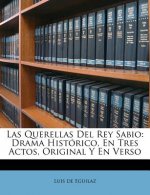 Las Querellas Del Rey Sabio: Drama Histórico, En Tres Actos, Original Y En Verso