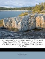 Alfabeto Christiano, Which Teaches the True Way to Acquire the Light of the Holy Spirit: From the Italian of 1546