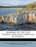 Memoirs of the Late Thomas Holcroft: Written by Himself