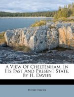 A View of Cheltenham, in Its Past and Present State. by H. Davies