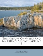 The History of Myself and My Friend: A Novel, Volume 1