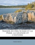 Nasser-ed-Din Schah et la Perse, la Légende et l'histoire