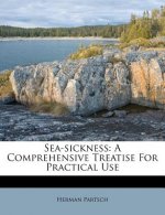 Sea-Sickness: A Comprehensive Treatise for Practical Use
