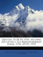 Trysten, 15-28 VII 1916: Ko Dniu 225-Lietiia L.-Gv. Keksgolmskago Polka, 1710--29/VI--1935