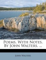 Poems. with Notes. by John Walters, ...