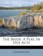The Bride: A Play, in Five Acts