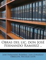Obras del lic. don José Fernando Ramirez ..