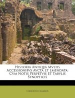 Historia Antiqva Mvltis Accessionibvs Avcta Et Emendata: Cvm Notis Perpetvis Et Tabvlis Synopticis
