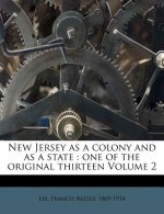 New Jersey as a Colony and as a State: One of the Original Thirteen Volume 2