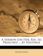 A Sermon [On Heb. XIII, 16] Preached ... at Hastings
