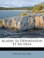 Acadie: Sa Deportation Et Au-Dela