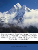 Bibliographie Des Chansons, Fabliaux, Comtes En Vers Et En Prose Etc. Eyant Fait Partie De Sa Collection: Av. Notes Biogr. Et Littér. [1847]
