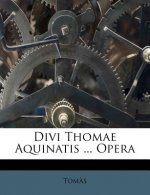 Divi Thomae Aquinatis ... Opera
