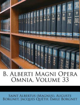 B. Alberti Magni Opera Omnia, Volume 33