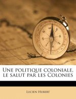 Une politique coloniale, le salut par les Colonies