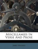 Miscellamies in Verse and Prose