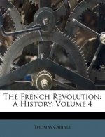 The French Revolution: A History, Volume 4