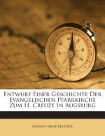 Entwurf Einer Geschichte Der Evangelischen Pfarrkirche Zum H. Creuze in Augsburg